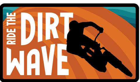 Ride The Dirt Wave - 4" Vinyl Sticker